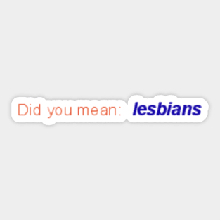 did you mean: lesbians Sticker